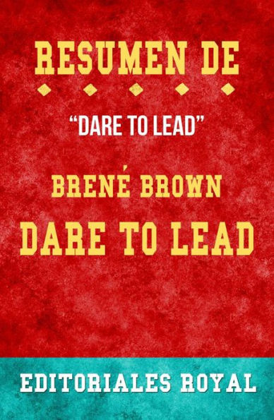 Resume De Dare To Lead de Brené Brown: Pautas de Discusion