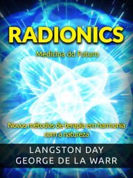 Title: Radionics - Medicina do Futuro (Traduzido): Novos métodos de terapia em harmonia com a natureza, Author: Langston Day - George De La Warr