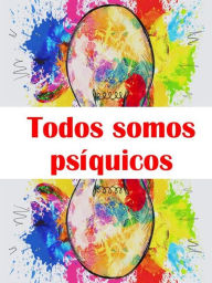 Title: Todos somos psíquicos- Ejercicios para desarrollar la intuición, Author: Angela Heal