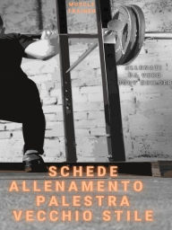 Title: Schede Allenamento Palestra Vecchio Stile, Author: Muscle Trainer