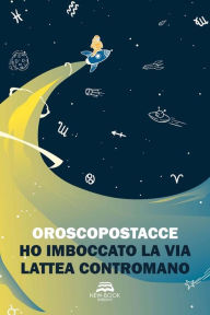 Title: Ho imboccato la Via Lattea contromano, Author: Fabio Bruni