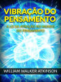 Vibração do Pensamento (Traduzido): A Lei da Atração no mundo do Pensamento