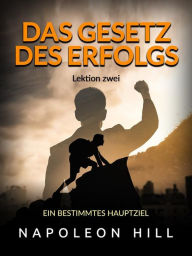 Title: Das gesetz des Erfolgs - Lektion zwei (Übersetzt): Ein bestimmtes hauptziel, Author: Napoleon Hill