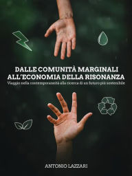 Title: Dalle comunità marginali all'economia della risonanza, Author: Antonio Lazzari