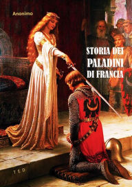 Title: Storia dei Paladini di Francia: Da Carlo Magno alla battaglia di Roncisvalle, Author: Anonimo