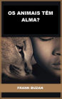 Os animais têm alma? (Traduzido)