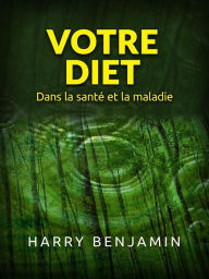 Title: Votre Diet (Traduit): Dans la santé et la maladie, Author: Harry Benjamin