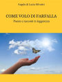 Come volo di farfalla: Poesie e racconti in leggerezza