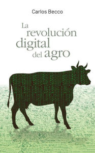 Title: La revolución digital del agro, Author: Carlos Becco