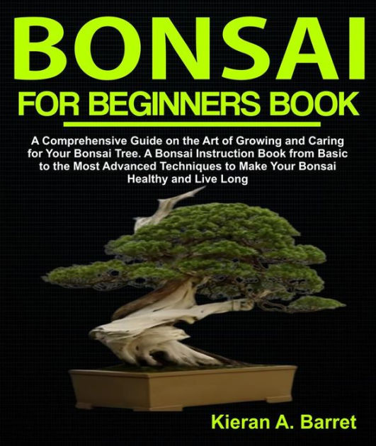 Bonsai for Beginners Book A Comprehensive Guide on the Art of Growing