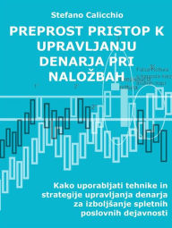 Title: Preprost pristop k upravljanju denarja pri nalozbah: Kako uporabljati tehnike in strategije upravljanja denarja za izboljsanje spletnih poslovnih dejavnosti, Author: Stefano Calicchio