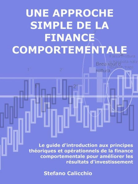 Une approche simple de la finance comportementale: Le guide d'introduction aux principes théoriques et opérationnels de la finance comportementale pour améliorer les résultats d'investissement