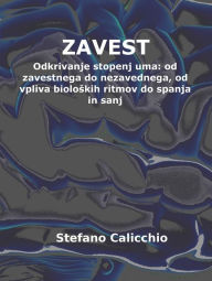 Title: Zavest: Odkrivanje stopenj uma: od zavestnega do nezavednega, od vpliva bioloskih ritmov do spanja in sanj, Author: Stefano Calicchio