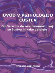 Title: Uvod v psihologijo custev: Od Darwina do nevroznanosti, kaj so custva in kako delujejo, Author: Stefano Calicchio