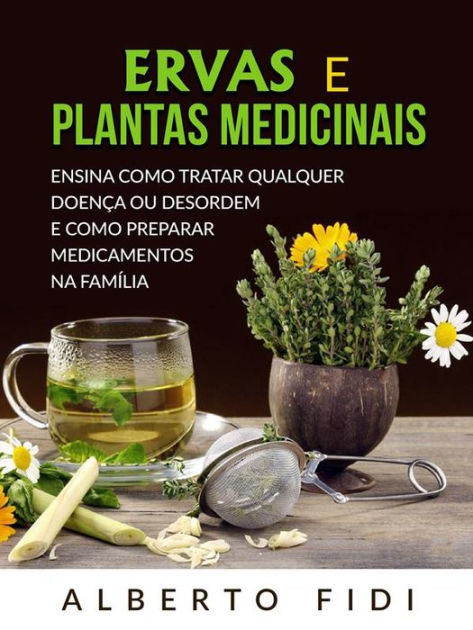 Ervas e plantas medicinais (Traduzido): Ensina como tratar