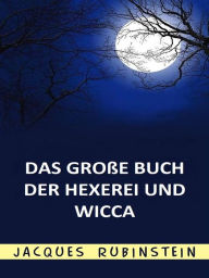 Title: Das große Buch der Hexerei und Wicca (Übersetzt), Author: Jacques Rubinstein