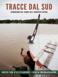 Title: Tracce dal Sud: Scorrendo nel cuore dell'America Latina, Author: Rocco D'Alessandro