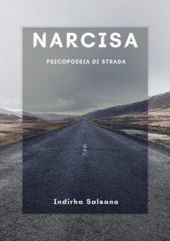 Title: Narcisa: PSICOPOESIE DI STRADA, Author: INDIRHA SALSANO
