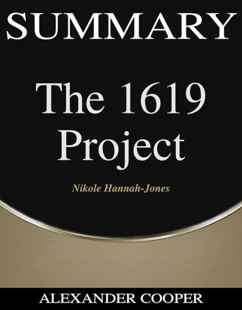 Summary Of The 1619 Project: By Nikole Hannah-Jones - A Comprehensive ...