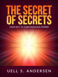 Title: The Secret of Secrets (Unabridged edition): Your Key to Subconscious Power, Author: Uell S. Andersen