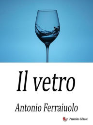 Title: Il vetro, Author: Antonio Ferraiuolo