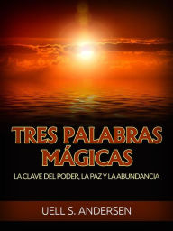 Title: Tres Palabras Mágicas (Traducido): La clave del poder, la paz y la abundancia, Author: Uell S. Andersen