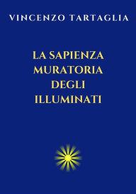 Title: La Sapienza Muratoria degli Illuminati, Author: Vincenzo Tartaglia