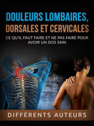 Title: Douleurs lombaires, dorsales et cervicales (Traduit): Ce qu'il faut faire et ne pas faire pour avoir un dos sain, Author: Auteurs Différents