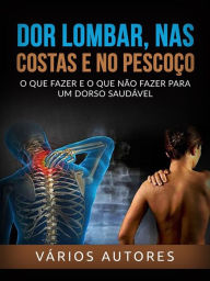 Title: Dor lombar, nas costas e no pescoço (Traduzido): O que fazer e o que não fazer para um dorso saudável, Author: Autores Vários