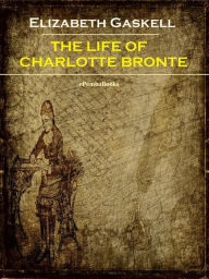 Title: The Life of Charlotte Bronte (Annotated), Author: Elizabeth Gaskell