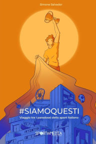 Title: #siamoquesti: Viaggio tra i paradossi dello sport italiano, Author: Simone Salvador