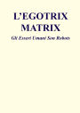 L'Egotrix Matrix: Gli Esseri Umani Son Robots