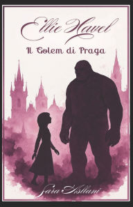 Title: Ellie Havel il Golem di Praga, Author: Sara Asllani