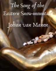 Title: The song of the Eastern Snow-mountain, Author: Manen Johan van