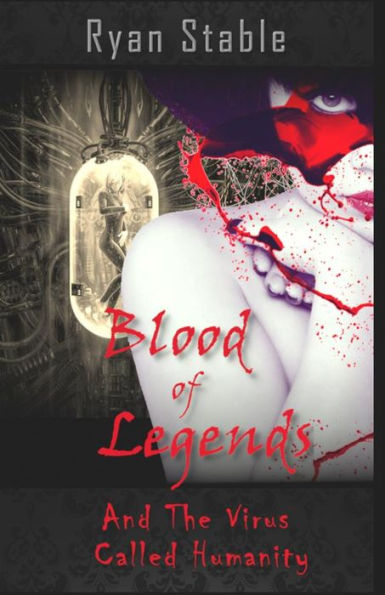 Blood of Legends and the Virus Called Humanity: Book One in the Blood of Legends Vampire Apocalypse Series