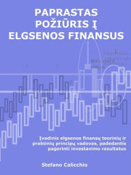 Title: Paprastas poziuris i elgsenos finansus: Ivadinis elgsenos finansu teoriniu ir praktiniu principu vadovas, padedantis pagerinti investavimo rezultatus, Author: Stefano Calicchio