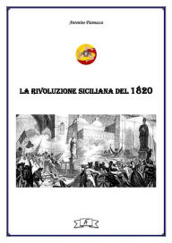 Title: La rivoluzione siciliana del 1820, Author: Antonino Fiannacca