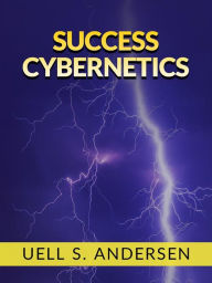 Title: Success Cybernetics (Unabridged edition), Author: Uell S. Andersen