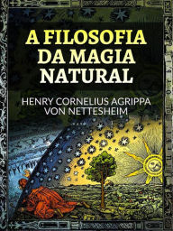 Title: A Filosofia da Magia Natural (Traduzido), Author: Henry Cornelius Agrippa Von Nettesheim