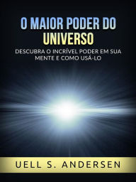 Title: O maior Poder do Universo (Traduzido): Descubra o incrível poder em sua mente e como usá-lo, Author: Uell S. Andersen
