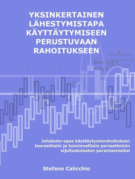 Yksinkertainen lähestymistapa käyttäytymiseen perustuvaan rahoitukseen: Johdanto-opas käyttäytymisrahoituksen teoreettisiin ja toiminnallisiin periaatteisiin sijoitustulosten parantamiseksi