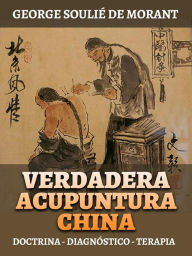 Title: Verdadera Acupuntura China (Traducido): Doctrina - Diagnóstico - Terapia, Author: George Soulié de Morant