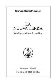 Title: La Nuova Terra: Metodi, esercizi, formule, preghiere, Author: Omraam Mikhaël Aïvanhov