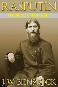 Title: Rasputin (Traduzido): O fim de um regime, Author: J W Bienstock