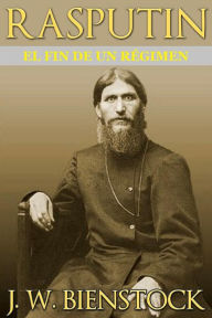 Title: Rasputin (Traducido): El fin de un régimen, Author: J W Bienstock