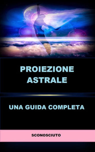 Proiezione astrale (Tradotto): Una guida completa