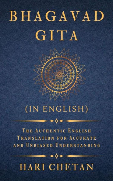 Bhagavad Gita (in English): The Authentic English Translation for Accurate and Unbiased Understanding