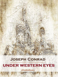 Title: Under Western Eyes (Annotated), Author: Joseph Conrad