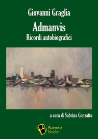 Title: Admanvis: Ricordi autobiografici, Author: Giovanni Graglia