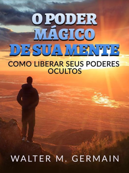 O Poder Mágico de sua Mente (Traduzido): Como liberar seus poderes ocultos